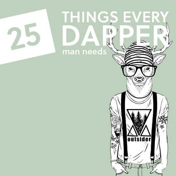 25 de lucruri de care are nevoie orice bărbat Dapper
