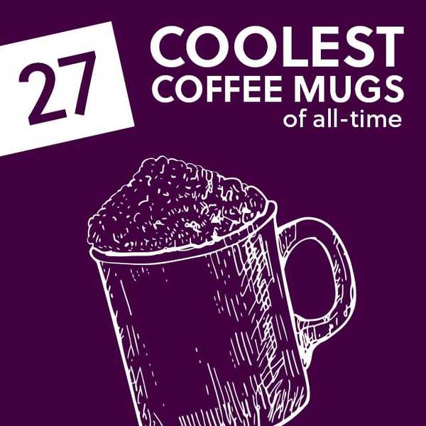 27 tazze di caffè più cool di tutti i tempi (assapora il sapore con stile)