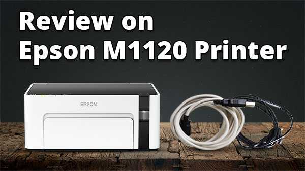 Impresora Epson M1120 Review Decent InkTank con costos de impresión más bajos