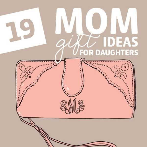 19 Mutter Geschenkideen für Töchter