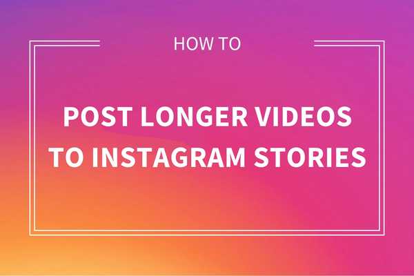 Hur du lägger längre videor på dina Instagram-berättelser