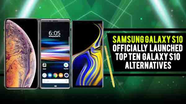 Samsung Galaxy S10 a officiellement lancé les dix meilleures alternatives au Galaxy S10