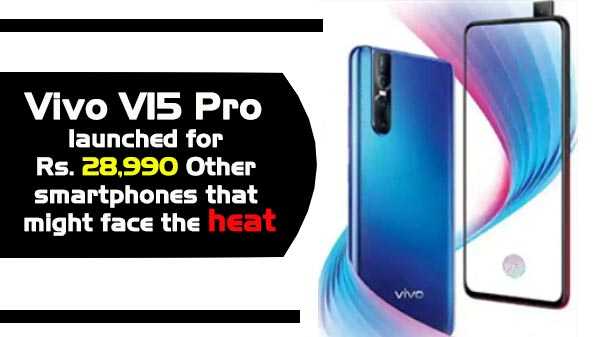 Vivo V15 Pro lanzado para Rs. 28,990 Otros teléfonos inteligentes que pueden enfrentar el calor