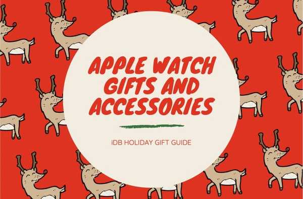 iDB Holiday Gift Guide Grands cadeaux et accessoires Apple Watch